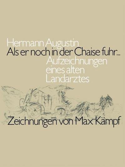 Cover for Augustin · ALS Er Noch in Der Chaise Fuhr...: Aufzeichnungen Eines Alten Landarztes (Paperback Bog) [Softcover Reprint of the Original 1st 1984 edition] (1984)