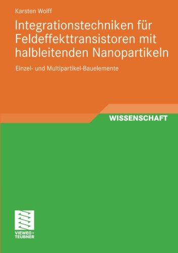 Cover for Karsten Wolff · Integrationstechniken Fur Feldeffekttransistoren Mit Halbleitenden Nanopartikeln: Einzel- Und Multipartikel-Bauelemente (Taschenbuch) [2011 edition] (2011)