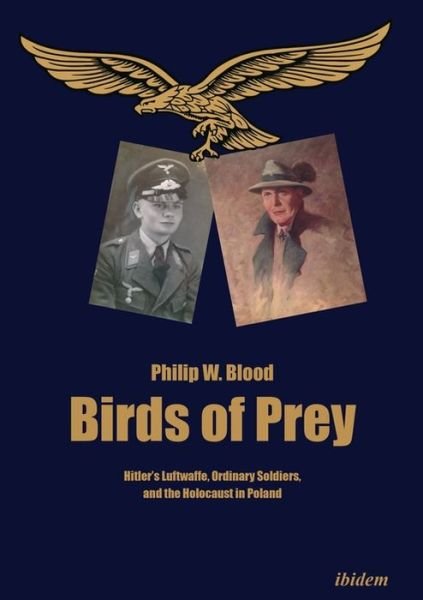 Philip Blood · Birds of Prey – Hitler's Luftwaffe, Ordinary Soldiers, and the Holocaust in Poland (Pocketbok) (2023)