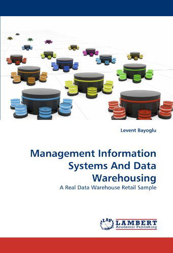 Cover for Levent Bayoglu · Management Information Systems and Data Warehousing: a Real Data Warehouse Retail Sample (Paperback Bog) (2010)