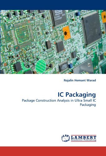 Ic Packaging: Package Construction Analysis in Ultra Small Ic Packaging - Rojalin Hemant Warad - Livros - LAP LAMBERT Academic Publishing - 9783838385679 - 29 de julho de 2010