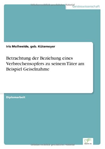 Cover for Geb Kutemeyer Iris Mollweide · Betrachtung der Beziehung eines Verbrechensopfers zu seinem Tater am Beispiel Geiselnahme (Pocketbok) [German edition] (2014)