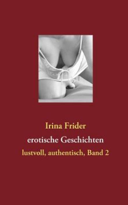 Cover for Irina Frider · Erotische Geschichten: Lustvoll, Authentisch, Band 2 (Paperback Book) [German edition] (2010)