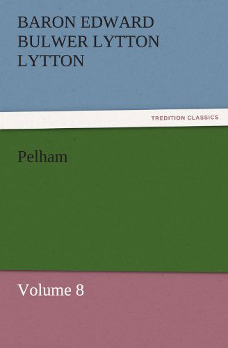 Cover for Baron Edward Bulwer Lytton Lytton · Pelham: Volume 8 (Tredition Classics) (Paperback Book) (2011)