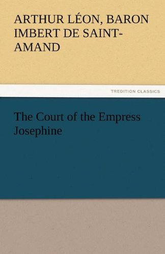 Cover for Arthur L. Imbert De Saint-amand · The Court of the Empress Josephine (Paperback Book) (2011)