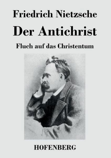 Der Antichrist - Friedrich Nietzsche - Bücher - Hofenberg - 9783843024679 - 12. April 2016