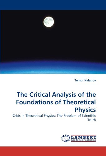 Cover for Temur Kalanov · The Critical Analysis of the Foundations of Theoretical Physics: Crisis in Theoretical Physics: the Problem of Scientific Truth (Paperback Bog) (2010)