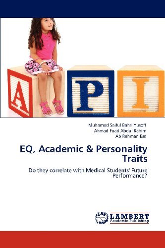 Eq, Academic & Personality Traits: Do They Correlate with Medical Students' Future Performance? - Ab Rahman Esa - Bøker - LAP LAMBERT Academic Publishing - 9783848496679 - 26. april 2012