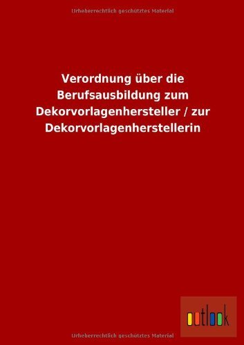 Cover for Ohne Autor · Verordnung Uber Die Berufsausbildung Zum Dekorvorlagenhersteller / Zur Dekorvorlagenherstellerin (Paperback Book) [German edition] (2013)