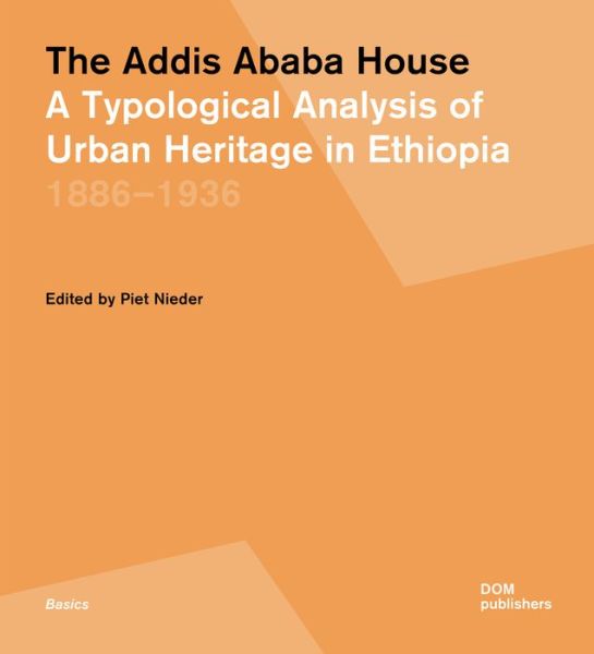 Cover for The Addis Ababa House: A Typological Analysis of Urban Heritage in Ethiopia 18861936 (Paperback Book) (2024)