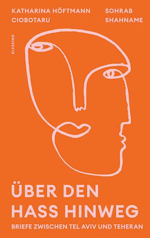 Cover for Katharina Höftmann Ciobotaru · Über den Hass hinweg. Briefe zwischen Tel Aviv und Teheran (Book) (2025)