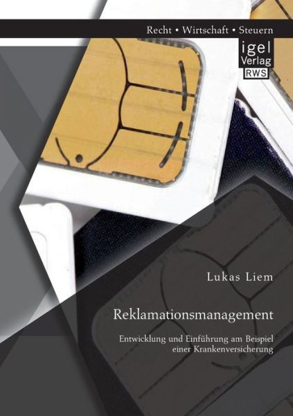 Reklamationsmanagement: Entwicklung und Einfuhrung am Beispiel einer Krankenversicherung - Lukas Liem - Books - Igel - 9783954850679 - May 27, 2014