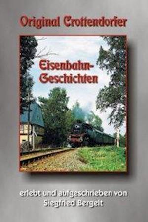 Original Crottendorfer Eisenbahngeschichten - Siegfried Bergelt - Książki - Bildverlag Böttger GbR - 9783980660679 - 1 listopada 2003