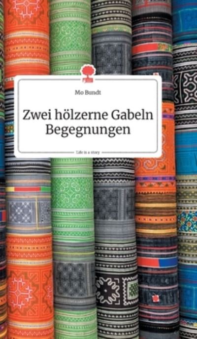 Cover for Mo Bundt · Zwei hoelzerne Gabeln Begegnungen. Life is a Story (Innbunden bok) (2019)