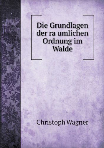 Cover for Christoph Wagner · Die Grundlagen Der Ra Umlichen Ordnung Im Walde (Paperback Book) (2013)