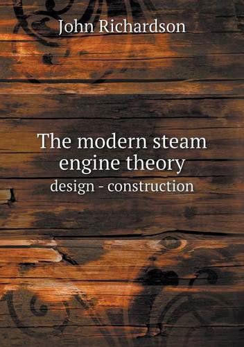 Cover for John Richardson · The Modern Steam Engine Theory Design - Construction (Paperback Book) (2013)