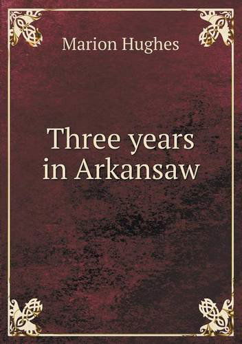 Cover for Marion Hughes · Three Years in Arkansaw (Paperback Book) (2013)