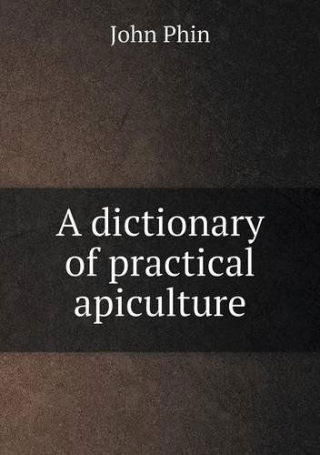 Cover for John Phin · A Dictionary of Practical Apiculture (Paperback Book) (2014)