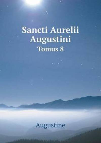 Cover for Saint Augustine of Hippo · Sancti Aurelii Augustini Tomus 8 (Paperback Book) (2015)