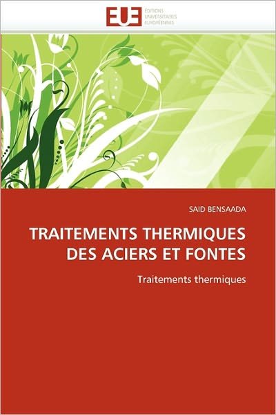 Traitements Thermiques Des Aciers et Fontes - Said Bensaada - Bøger - Editions universitaires europeennes - 9786131546679 - 28. februar 2018