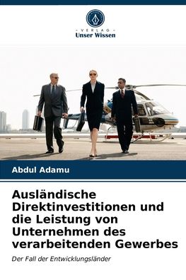 Auslandische Direktinvestitionen und die Leistung von Unternehmen des verarbeitenden Gewerbes - Abdul Adamu - Books - Verlag Unser Wissen - 9786202897679 - April 20, 2021