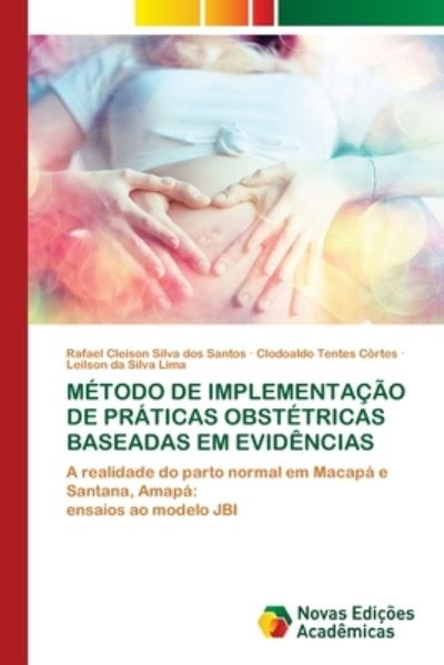 Cover for Rafael Cleison Silva Dos Santos · Metodo de Implementacao de Praticas Obstetricas Baseadas Em Evidencias (Paperback Book) (2021)