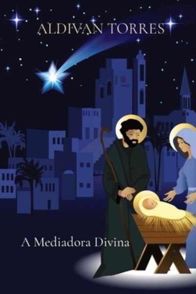 Cover for Aldivan Teixeira Torres · A Mediadora Divina (Paperback Book) (2021)