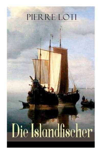 Cover for Pierre Loti · Die Islandfischer (Vollst ndige Deutsche Ausgabe) (Paperback Book) (2017)
