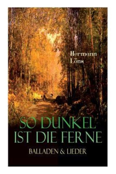 So dunkel ist die Ferne - Balladen & Lieder - Hermann Loens - Boeken - e-artnow - 9788026886679 - 23 april 2018