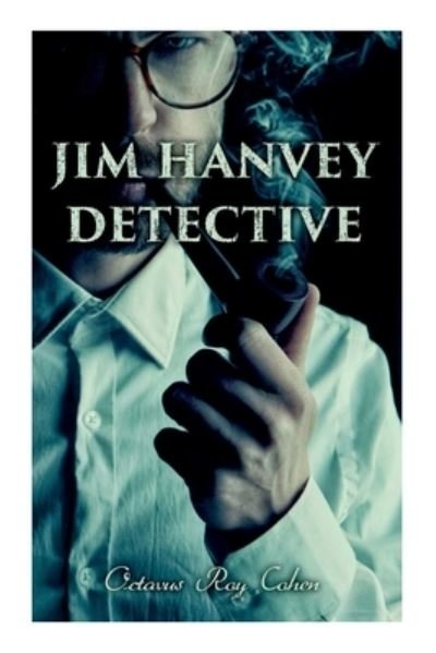 Cover for Octavus Roy Cohen · Jim Hanvey, Detective : Crime and Mystery Tales (Bok) (2022)