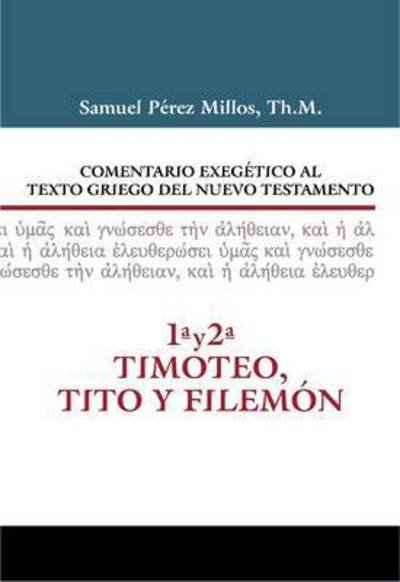 Cover for Millos Samuel Perez Millos · Comentario Exegetico al texto griego del N.T. - 1 y 2 Timoteo, Tito y Filemon (Innbunden bok) (2016)
