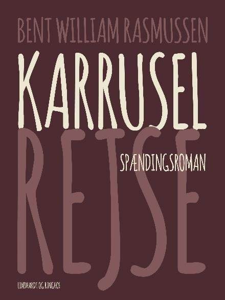 Cover for Bent William Rasmussen · Karruselrejse (Heftet bok) [1. utgave] (2017)