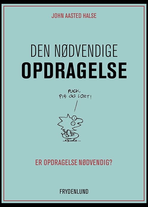 Cover for John Aasted Halse · Den nødvendige opdragelse (Sewn Spine Book) [1. wydanie] (2014)