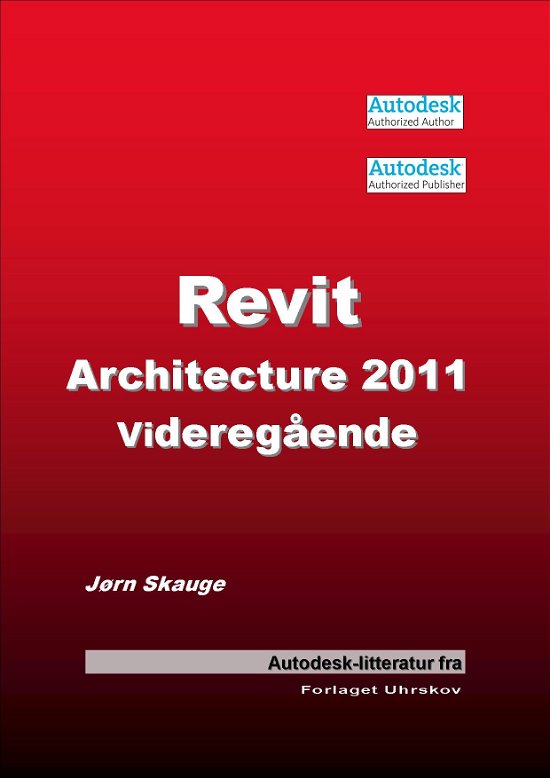 Cover for Jørn Skauge · Autodesk-litteratur fra Forlaget Uhrskov: Revit Architecture 2011 - Videregående (Paperback Book) [1th edição] [Paperback] (2010)