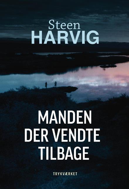 Cover for Steen Harvig · Manden der vendte tilbage (Sewn Spine Book) [1st edition] (2016)