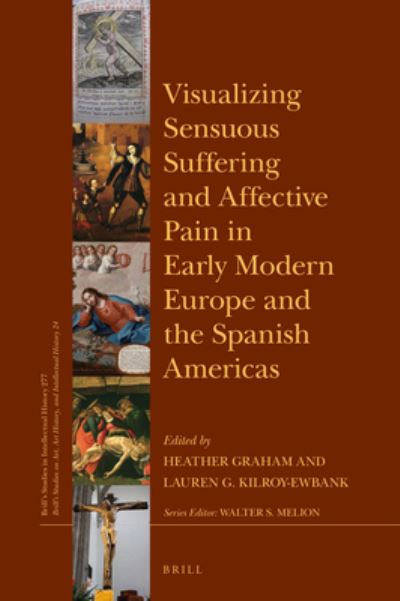 Cover for Heather Graham · Visualizing Sensuous Suffering and Affective Pain in Early Modern Europe and the Spanish Americas (Hardcover Book) (2018)