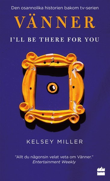 VÄNNER : I'll be there for you - Kelsey Miller - Bücher - HarperCollins Nordic - 9789150944679 - 13. November 2019