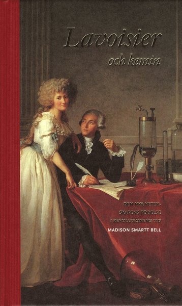 Cover for Madison Smartt Bell · Lavoisier och kemin : den nya vetenskapens födelse i revolutionens tid (Inbunden Bok) (2006)