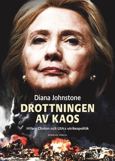 Cover for Diana Johnstone · Drottningen av Kaos : Hillary Clinton och USA:s utrikespolitik (Book) (2016)