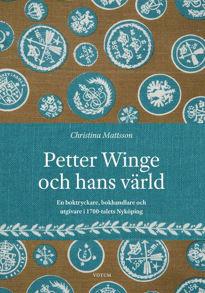 Cover for Christina Mattsson · Petter Winge och hans värld : En boktryckare, bokhandlare och utgivare (Inbunden Bok) (2022)