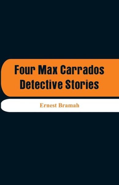 Cover for Ernest Bramah · Four Max Carrados Detective Stories (Taschenbuch) (2018)