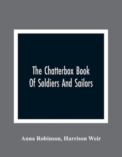 The Chatterbox Book Of Soldiers And Sailors - Anna Robinson - Książki - Alpha Edition - 9789354364679 - 11 stycznia 2021