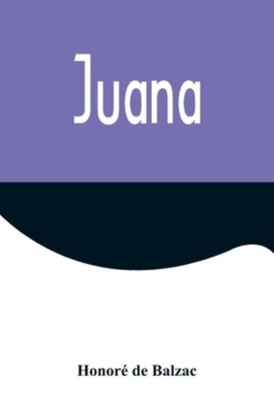 Juana - Honoré de Balzac - Bøger - Alpha Edition - 9789356571679 - 22. september 2022
