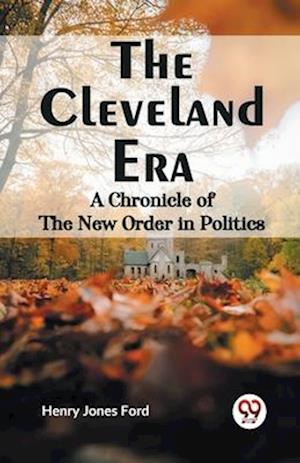 Cover for Henry Jones Ford · The Cleveland Era a Chronicle of the New Order in Politics (Paperback Book) (2023)