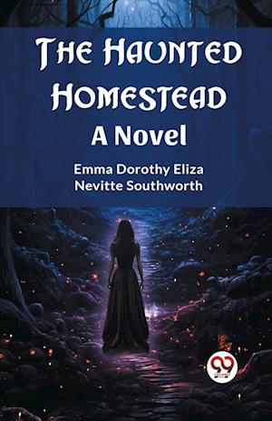 Cover for Emma Dorothy Eliza Nevitte Southworth · The Haunted HomesteadA Novel (Edition2023) (Paperback Bog) (2024)