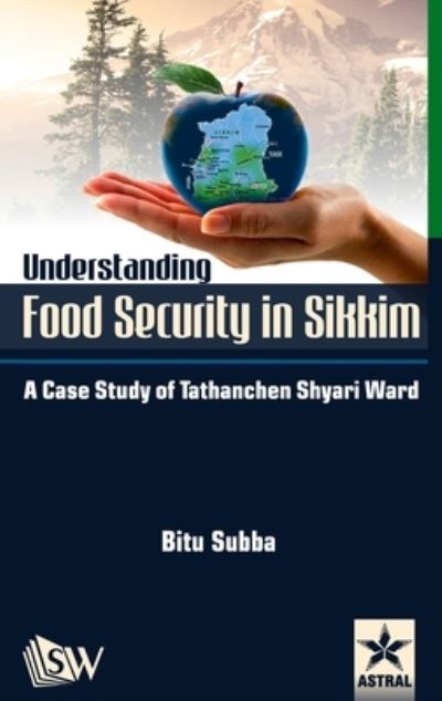 Cover for Bitu Subba · Understanding Food Security in Sikkim: A Case Study of Tathanchen Shyari Ward (Hardcover Book) (2015)