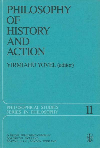 Cover for Y Yovel · Philosophy of History and Action: Papers Presented at the First Jerusalem Philosophical Encounter December 1974 - Philosophical Studies Series (Paperback Book) [Softcover reprint of the original 1st ed. 1978 edition] (2011)