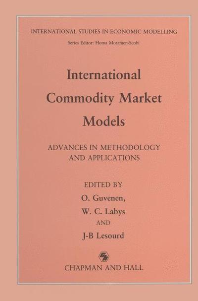 Cover for O Guvenen · International Commodity Market Models: Advances in Methodology and Applications - International Studies in Economic Modelling (Paperback Book) [Softcover reprint of the original 1st ed. 1991 edition] (2012)