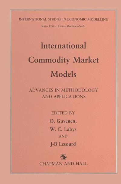 International Commodity Market Models: Advances in Methodology and Applications - International Studies in Economic Modelling - O Guvenen - Books - Springer - 9789401053679 - October 23, 2012