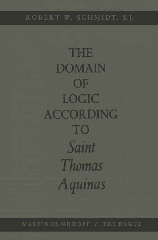 Cover for Robert W. Schmidt · The Domain of Logic According to Saint Thomas Aquinas (Paperback Book) [1966 edition] (1966)